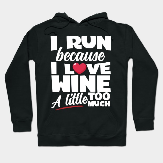 I Run Because I Love Wine Hoodie by thingsandthings